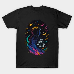 The best is yet to come T-Shirt